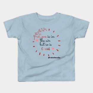 Love is in the Air But so is Covid Kids T-Shirt